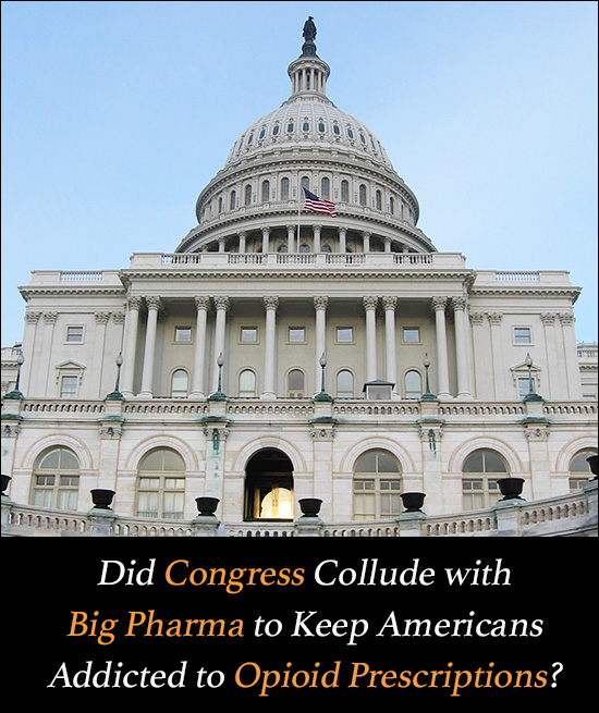 Did Congress Collude with Big Pharma to Keep Americans Addicted to Opioids?